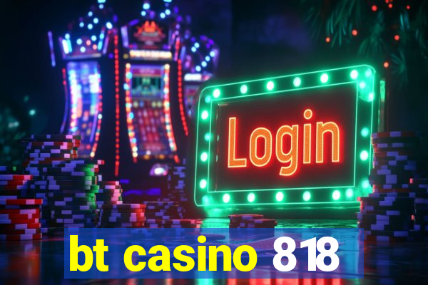 bt casino 818